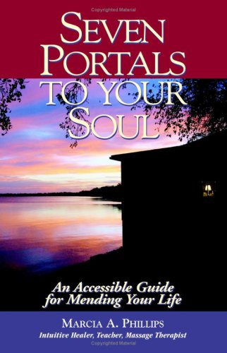 Seven Portals to Your Soul: An Accessible Guide for Mending Your Life