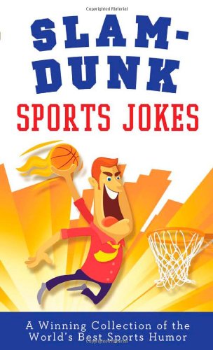 Slam-Dunk Sports Jokes: A Winning Collection of the World's Best Athletic Jokes - 965
