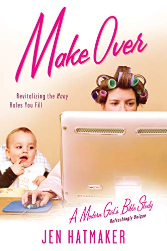 Make Over: Revitalizing the Many Roles You Fill (A Modern Girl's Bible Study)