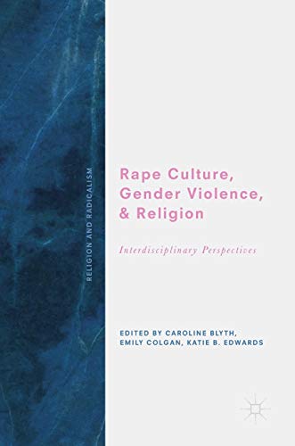 Rape Culture, Gender Violence, and Religion: Interdisciplinary Perspectives (Religion and Radicalism)