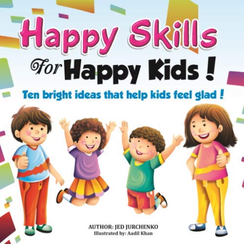 Happy Skills For Happy Kids: Ten bright ideas that help kids feel glad! - 6983
