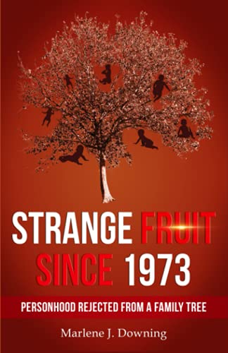 Strange Fruit Since 1973: Personhood Rejected from a Family Tree - 895