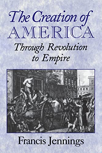 The Creation of America: Through Revolution to Empire - 7823