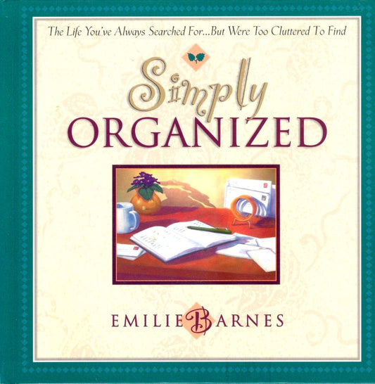 Simply Organized: The Life You've Always Searched For...but Were Too Cluttered to Find
