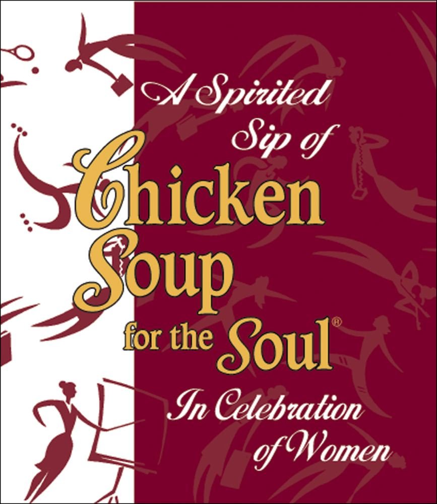 A Spirited Sip of Chicken Soup for the Soul: In Celebration of Women