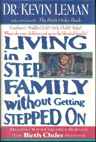 Living in a Step Family Without Getting Stepped on: Helping Your Children Survive the Birth Order Blender - 9503