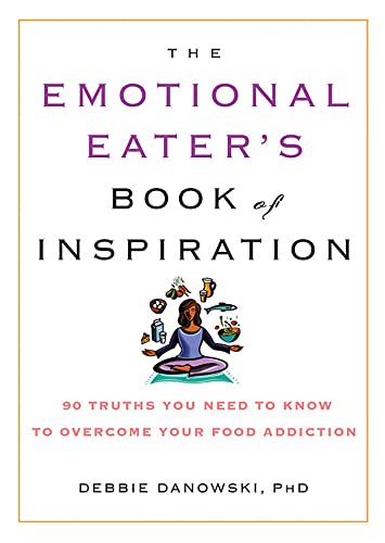 The Emotional Eater's Book of Inspiration: 90 Truths You Need to Know to Overcome Your Food Addiction - 1808
