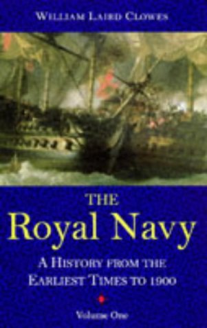 Royal Navy, Vol 1: A History From the Earliest Times to 1900 (Volume 1)