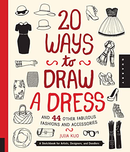 20 Ways to Draw a Dress and 44 Other Fabulous Fashions and Accessories: A Sketchbook for Artists, Designers, and Doodlers - 2048