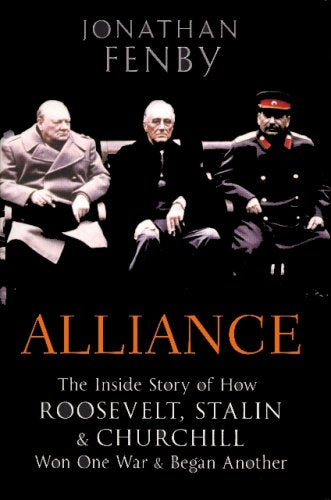Alliance: The Inside Story of How Roosevelt, Stalen and Churchill Won One War and Began Another