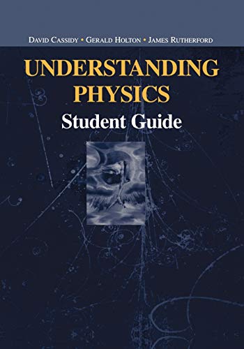 Understanding Physics: Student Guide (Undergraduate Texts in Contemporary Physics) - 887