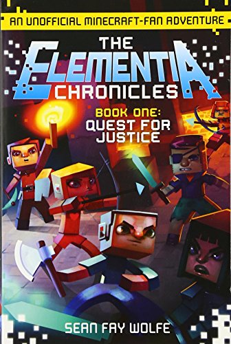 The Elementia Chronicles #1: Quest for Justice: An Unofficial Minecraft-Fan Adventure