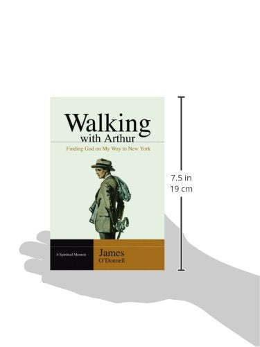 Walking With Arthur: Finding God On My Way to New York [A Spiritual Memoir]