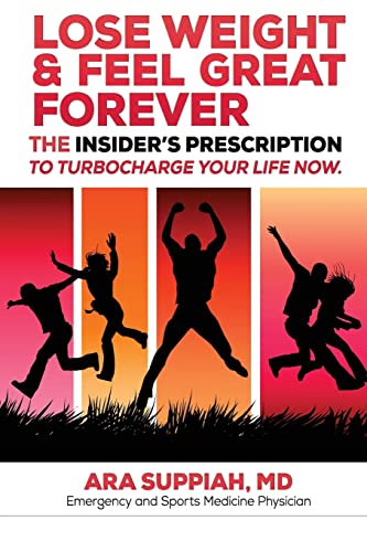 Lose Weight and Feel Great Forever: The Insider's Prescription to Turbocharge your life now!