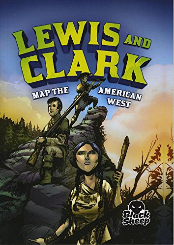 Lewis and Clark Map the American West (Black Sheep: Extraordinary Explorers)