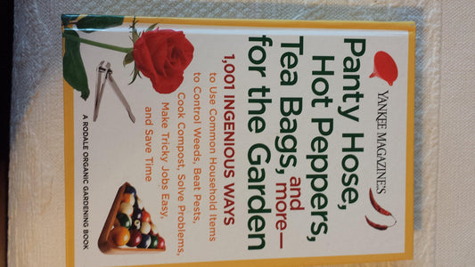 Yankee Magazine's Panty Hose, Hot Peppers, Tea Bags, and More-- For the Garden: 1,001 Ingenious Ways to Use Common Household Items to Control Weeds, B (Rodale Organic Gardening Book)