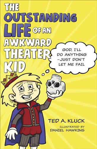 The Outstanding Life of an Awkward Theater Kid: God, I’ll Do Anything―Just Don’t Let Me Fail (Adventures with Flex)