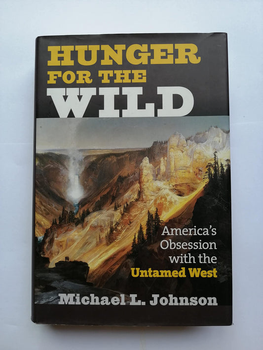 Hunger for the Wild: America's Obsession with the Untamed West