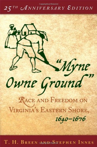 "Myne Owne Ground": Race and Freedom on Virginia's Eastern Shore, 1640-1676 - 5772