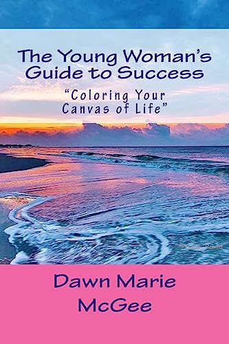 The Young Woman's Guide to Success: "Coloring Your Canvas of Life"