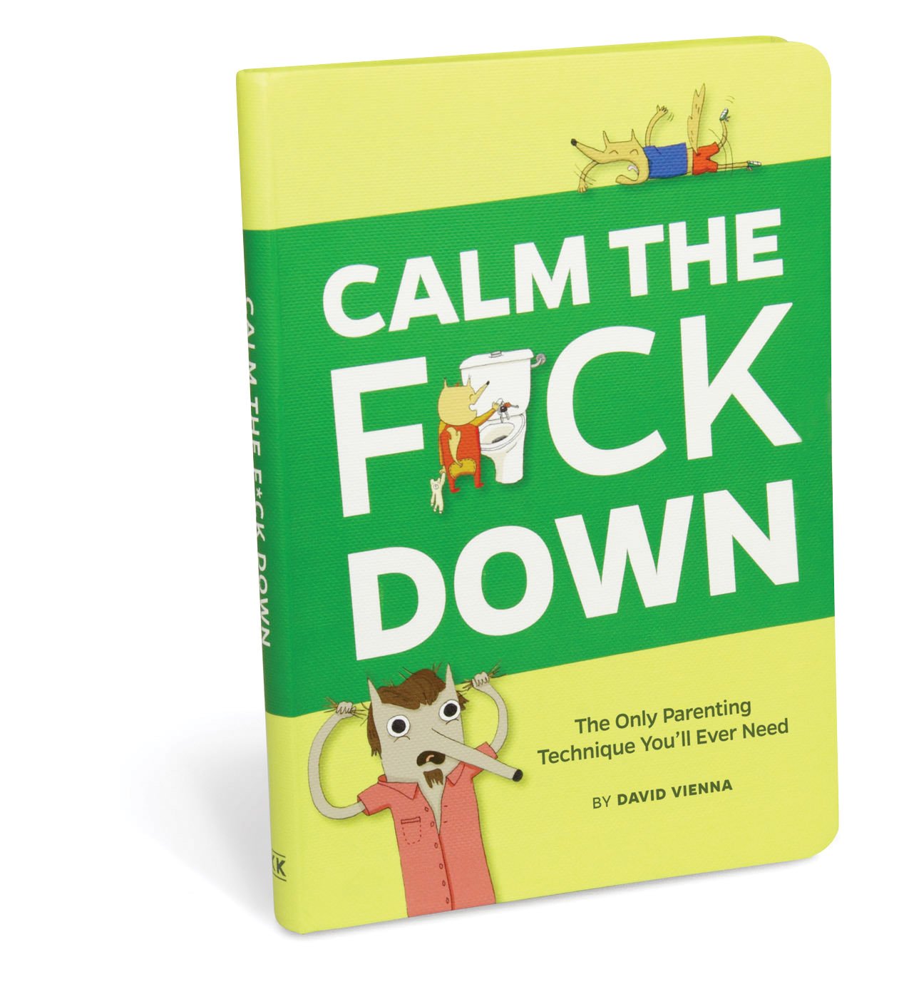 Calm The F*ck Down: The Only Parenting Technique You'll Ever Need