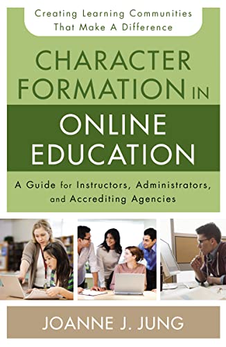 Character Formation in Online Education: A Guide for Instructors, Administrators, and Accrediting Agencies - 7522