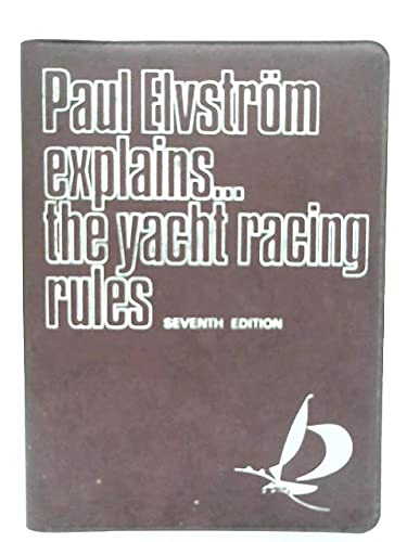 Paul Elvstrom explains ... the yacht racing rules: 1973-1976 rules