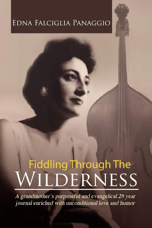 Fiddling Through The Wilderness: A grandmother's purposeful and evangelical 28 year journal enriched with unconditional love and humor.