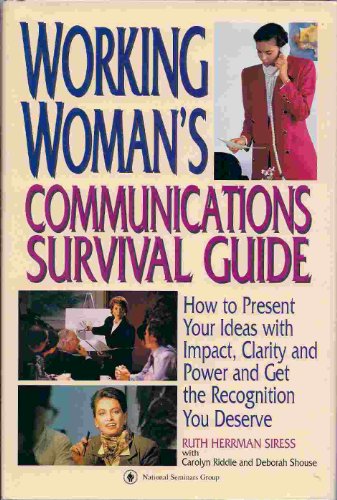 Working Woman's Communications Survival Guide: How to Present Your Ideas With Impact, Clarity and Power and Get the Recognition You Deserve