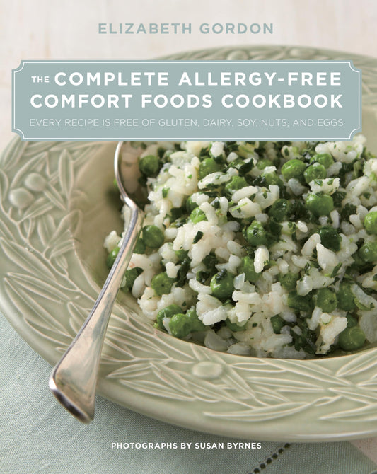 The Complete Allergy-Free Comfort Foods Cookbook: Every Recipe is Free of Gluten, Dairy, Soy, Nuts, and Eggs
