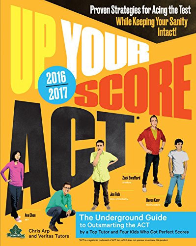 Up Your Score: ACT, 2016-2017 Edition: The Underground Guide