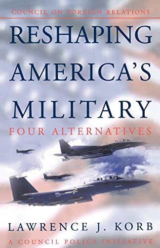 Reshaping America's Military: Four Alternatives (Council on Foreign Relations Policy Initiatives)