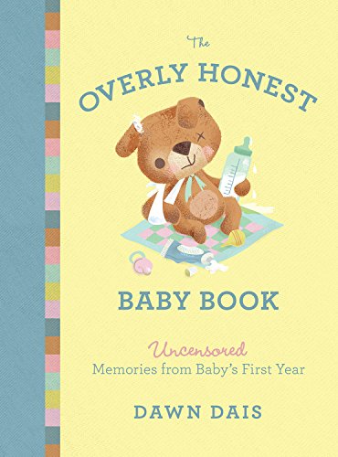 The Overly Honest Baby Book: Uncensored Memories from Babys First Year (Sh!t No One Tells You, 3)