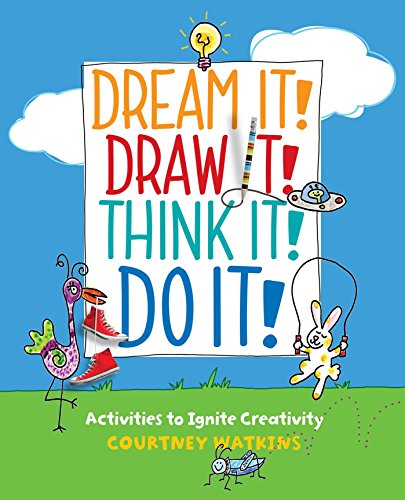 Dream It! Draw It! Think It! Do It!: Activities to Ignite Creativity