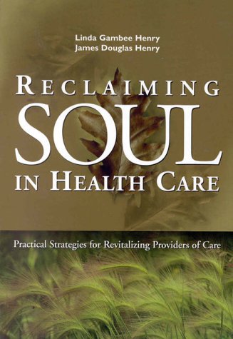 Reclaiming Soul in Health Care: Practical Strategies for Revitalizing Providers of Care (J-B AHA Press)