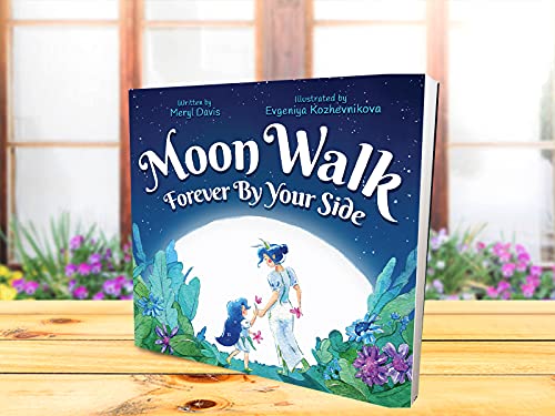 Moon Walk: Forever By Your Side - An Enchanting Rhyming Parental Love Story: Kids Family Book for Children Ages 3-8 - Discover the Unconditional Love & Support a Parent Has for Their Child