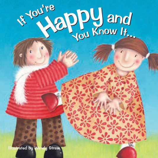 If You're Happy and You Know It . . . (Wendy Straw's Nursery Rhyme Collection)