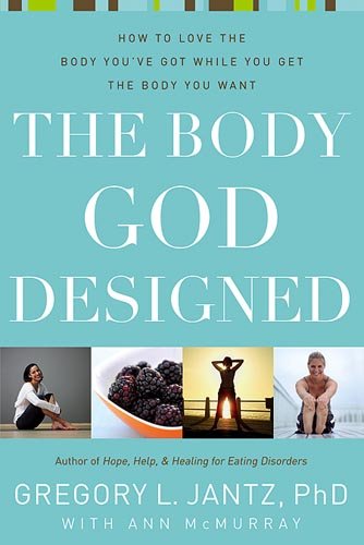 The Body God Designed: How to love the body youve got while you get the body you want