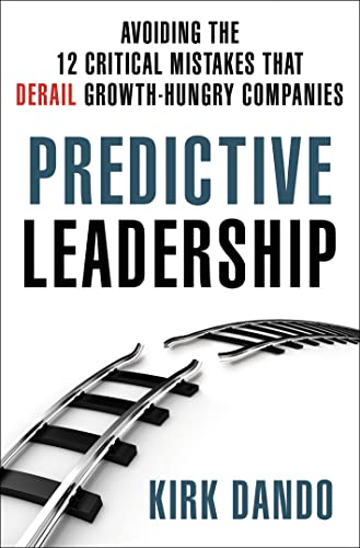 Predictive Leadership: Avoiding the 12 Critical Mistakes That Derail Growth-Hungry Companies - 2400