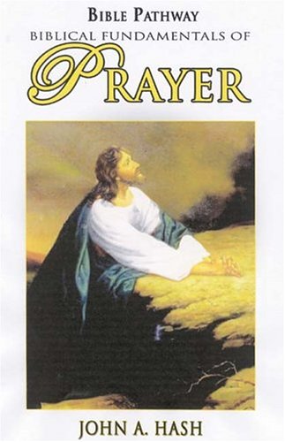 Biblical Fundamentals of Prayer (Bible Pathways)