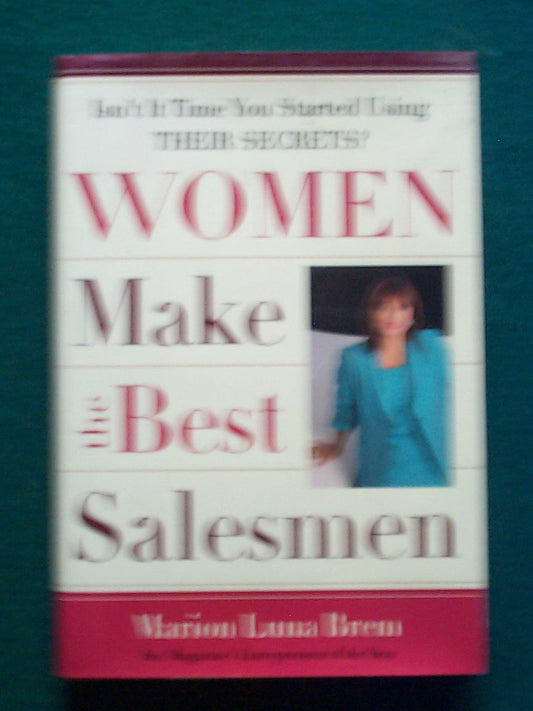 Women Make the Best Salesmen: Isn t it Time You Started Using their Secrets?