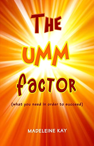 The UMM Factor: (what you need in order to succeed)