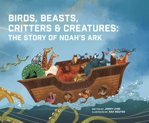 Birds, Beasts, Critters & Creatures: The Story of Noah's Ark - Christian Childrens Book for Ages 3-8, Discover the Beautiful Tale of Noah & All the Wonderful Animals Aboard the Ark