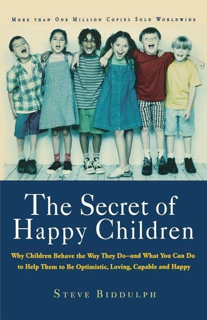 The Secret of Happy Children: Why Children Behave the Way They Do- and What You Can Do to Help Them to be Optimistic, Loving, Capable and Happy - 7947