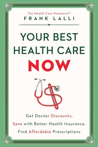 Your Best Health Care Now: Get Doctor Discounts, Save With Better Health Insurance, Find Affordable Prescriptions