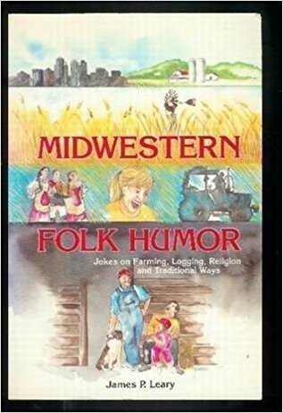 Midwestern Folk Humor: Jokes on Farming, Logging, Religion, and Traditional Ways (American Folklore Series)