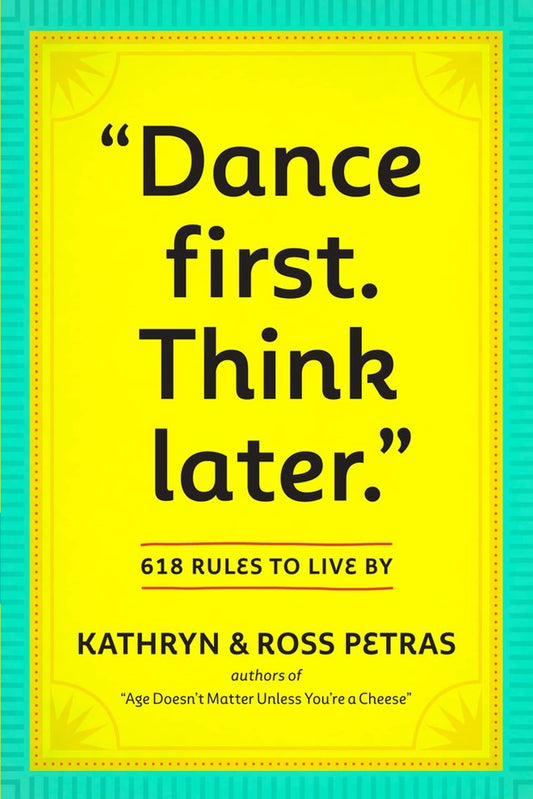 "Dance First. Think Later": 618 Rules to Live By - 5562