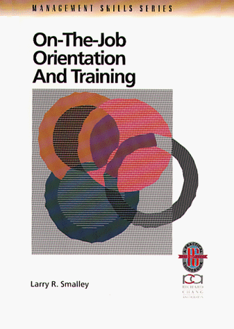 On-The-Job Orientation and Training: A Practical Guide to Enhanced Performance (Management Skills Series)