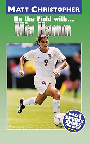 Mia Hamm: On the Field with... (Matt Christopher Sports Bio Bookshelf)