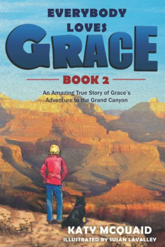 Everybody Loves Grace: An Amazing True Story of Grace's Adventure to the Grand Canyon